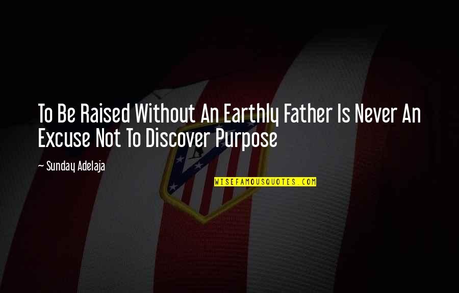 Overbeck Grinder Quotes By Sunday Adelaja: To Be Raised Without An Earthly Father Is