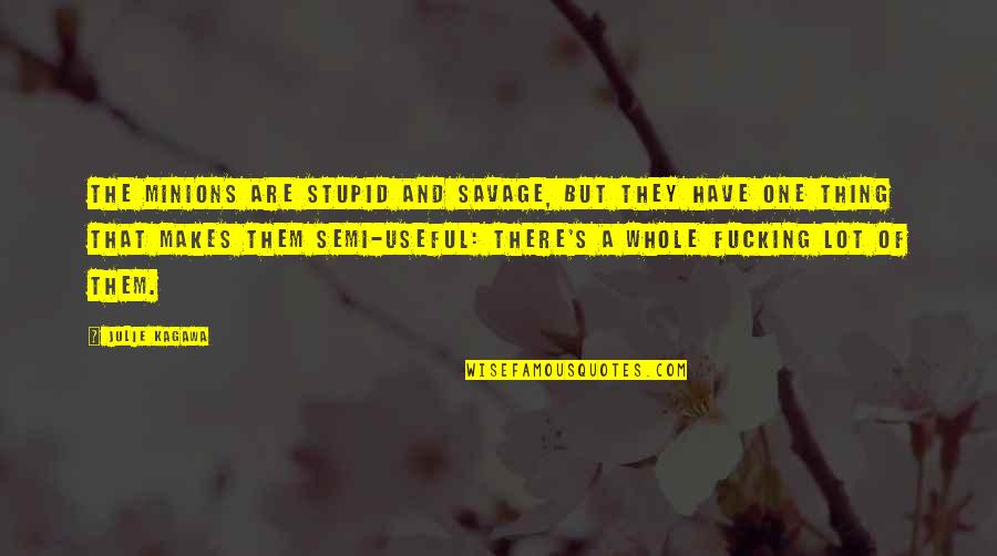 Overbeek Photography Quotes By Julie Kagawa: The minions are stupid and savage, but they Overbeek Photography Quotes By Julie Kagawa: The minions are stupid and savage, but they