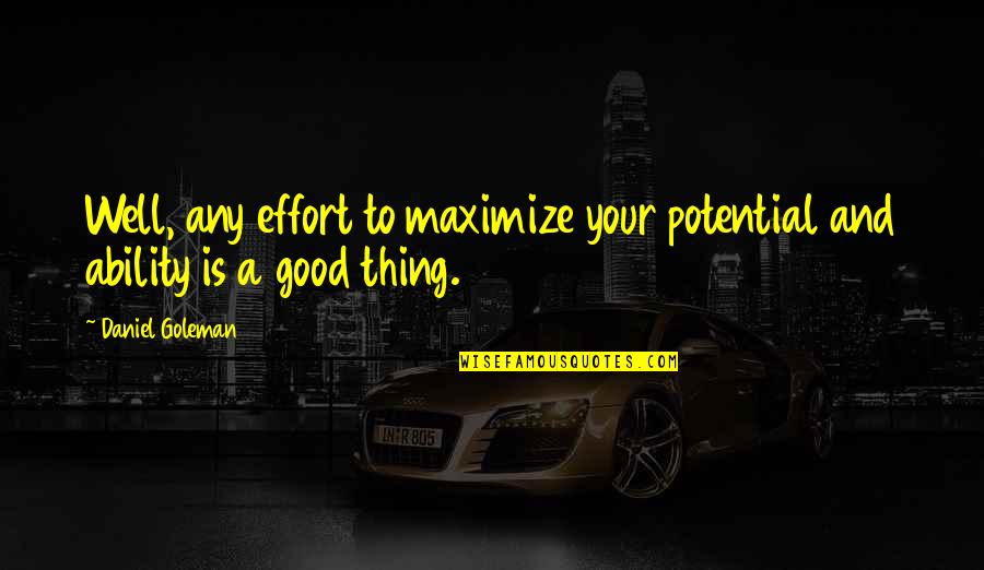 Overbeke Driving Quotes By Daniel Goleman: Well, any effort to maximize your potential and