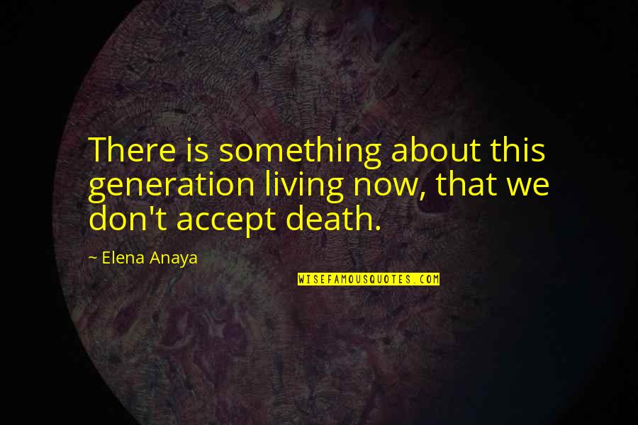 Overbeke Driving Quotes By Elena Anaya: There is something about this generation living now,