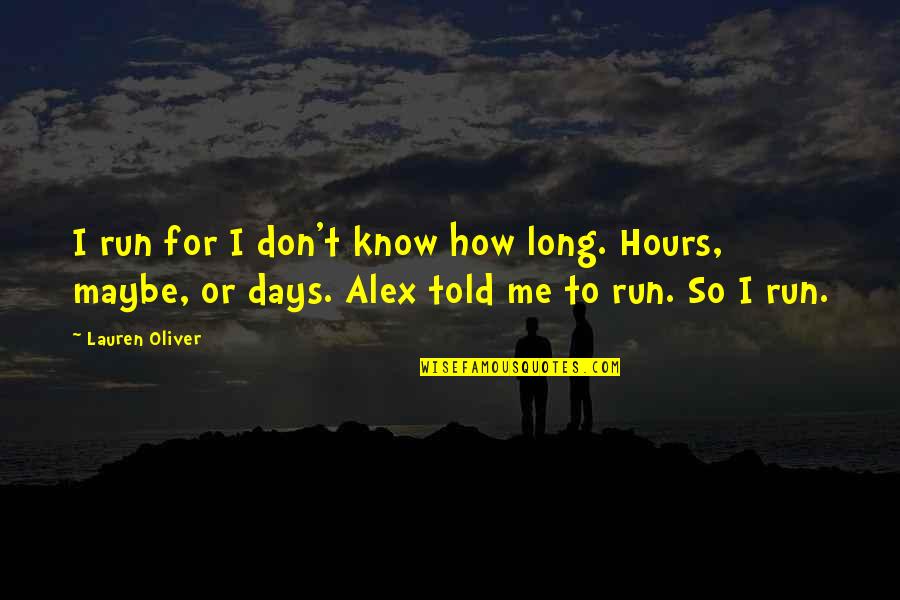 Overberg Brandy Quotes By Lauren Oliver: I run for I don't know how long. Overberg Brandy Quotes By Lauren Oliver: I run for I don't know how long.