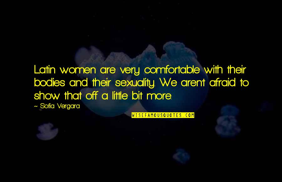 Overberg Brandy Quotes By Sofia Vergara: Latin women are very comfortable with their bodies Overberg Brandy Quotes By Sofia Vergara: Latin women are very comfortable with their bodies