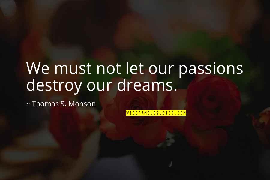 Overbetting Poker Quotes By Thomas S. Monson: We must not let our passions destroy our