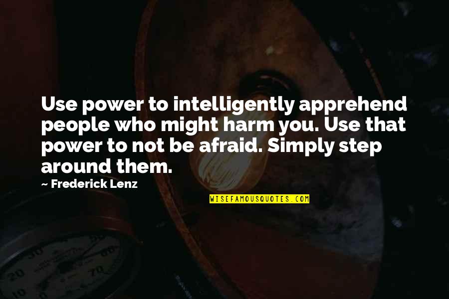 Overbevolking Bill Quotes By Frederick Lenz: Use power to intelligently apprehend people who might Overbevolking Bill Quotes By Frederick Lenz: Use power to intelligently apprehend people who might
