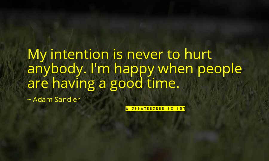 Overbevolking Oplossingen Quotes By Adam Sandler: My intention is never to hurt anybody. I'm