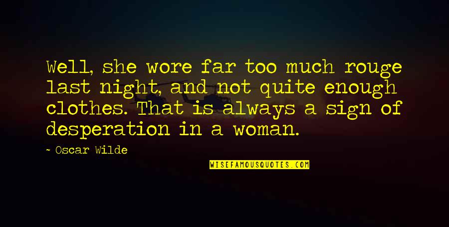 Overbevolking Oplossingen Quotes By Oscar Wilde: Well, she wore far too much rouge last