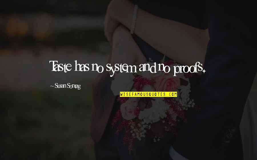 Overbevolking Oplossingen Quotes By Susan Sontag: Taste has no system and no proofs.