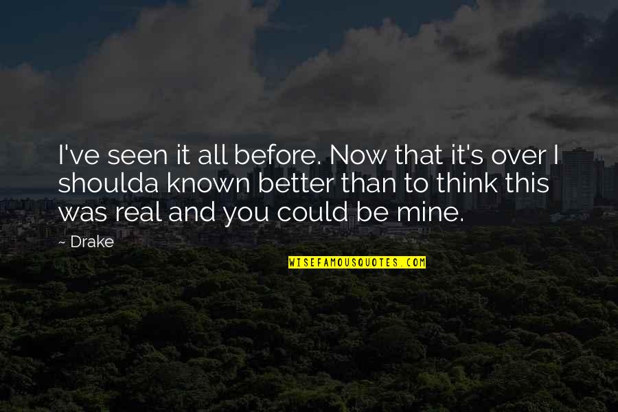 Overblown Crossword Quotes By Drake: I've seen it all before. Now that it's