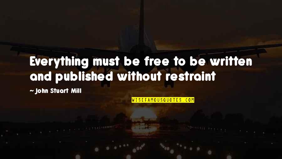Overboil Quotes By John Stuart Mill: Everything must be free to be written and Overboil Quotes By John Stuart Mill: Everything must be free to be written and