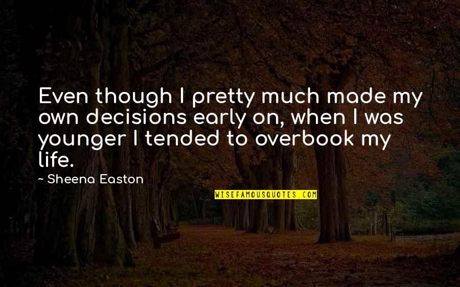 Overbook Quotes By Sheena Easton: Even though I pretty much made my own