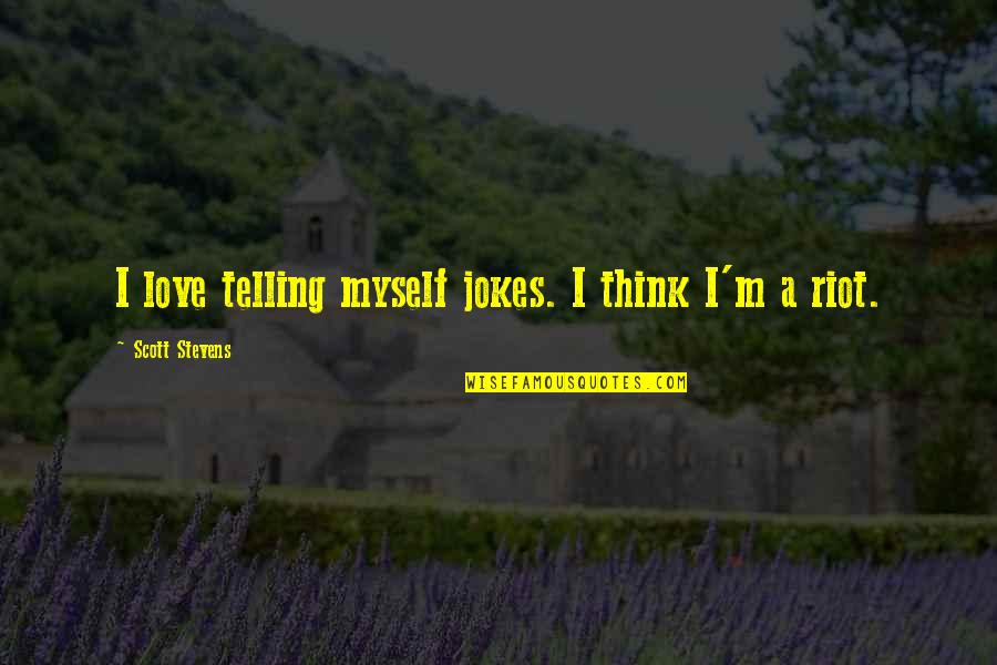 Overbooking Patients Quotes By Scott Stevens: I love telling myself jokes. I think I'm Overbooking Patients Quotes By Scott Stevens: I love telling myself jokes. I think I'm