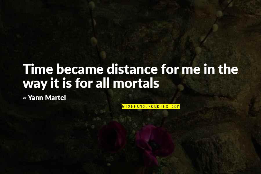 Overborrowing Quotes By Yann Martel: Time became distance for me in the way