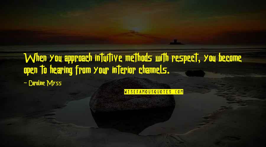 Overbred Quotes By Caroline Myss: When you approach intuitive methods with respect, you Overbred Quotes By Caroline Myss: When you approach intuitive methods with respect, you