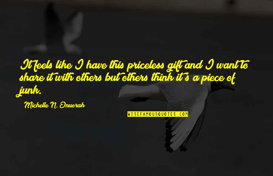 Overbreeding Horses Quotes By Michelle N. Onuorah: It feels like I have this priceless gift Overbreeding Horses Quotes By Michelle N. Onuorah: It feels like I have this priceless gift