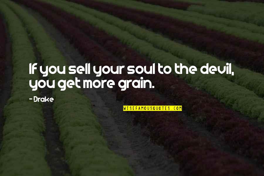 Overbrimming Quotes By Drake: If you sell your soul to the devil,