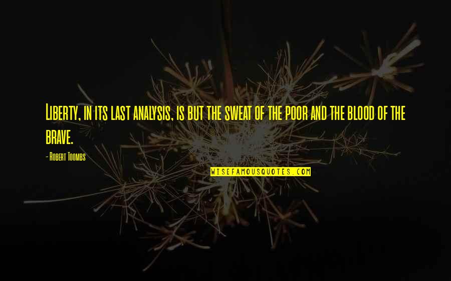 Overbrimming Quotes By Robert Toombs: Liberty, in its last analysis, is but the