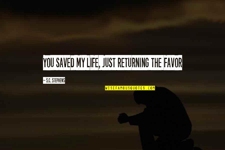 Overbudget Quotes By S.C. Stephens: You saved my life, just returning the favor Overbudget Quotes By S.C. Stephens: You saved my life, just returning the favor