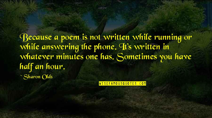 Overbudget Quotes By Sharon Olds: Because a poem is not written while running Overbudget Quotes By Sharon Olds: Because a poem is not written while running