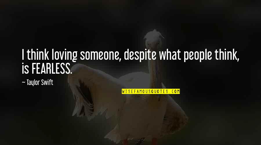 Overbuilding Homes Quotes By Taylor Swift: I think loving someone, despite what people think,