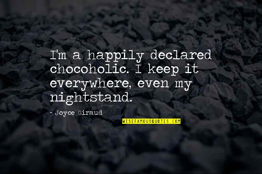 Overbuilt Huron Quotes By Joyce Giraud: I'm a happily declared chocoholic. I keep it
