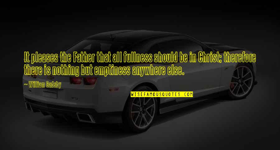 Overburdens Quotes By William Gadsby: It pleases the Father that all fullness should