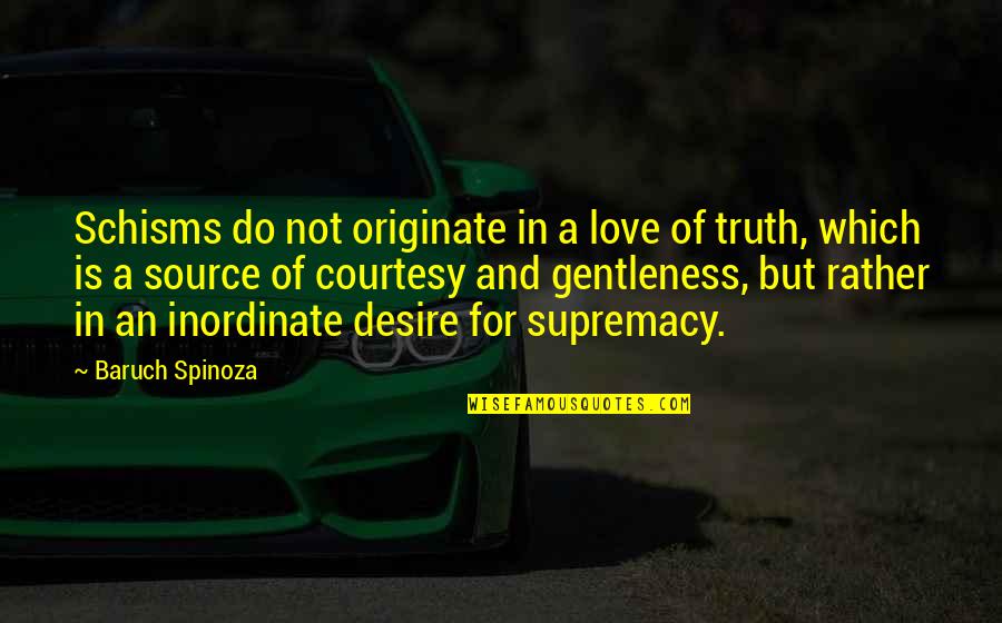 Overbye Lakeville Quotes By Baruch Spinoza: Schisms do not originate in a love of