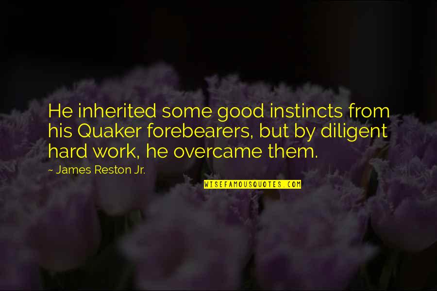 Overcame Quotes By James Reston Jr.: He inherited some good instincts from his Quaker