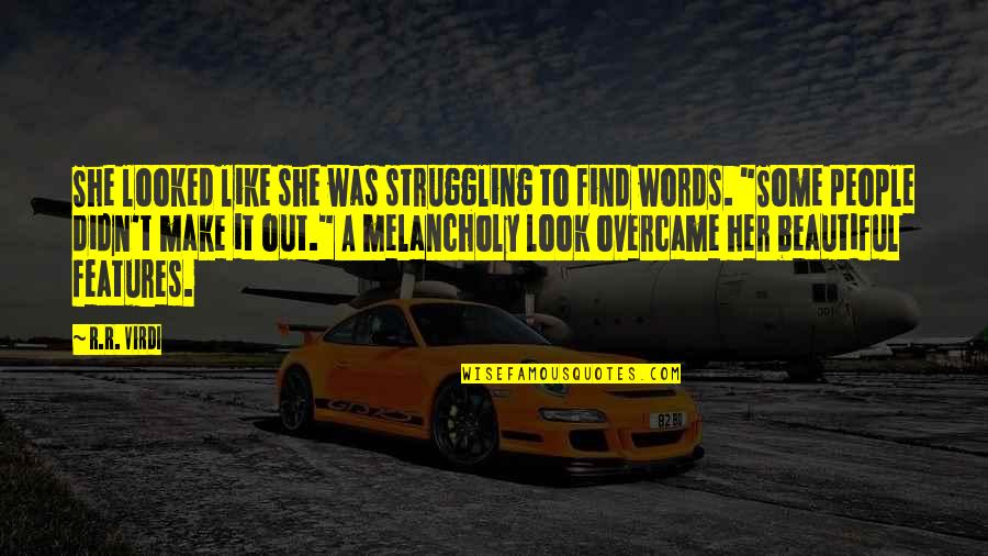 Overcame Quotes By R.R. Virdi: She looked like she was struggling to find