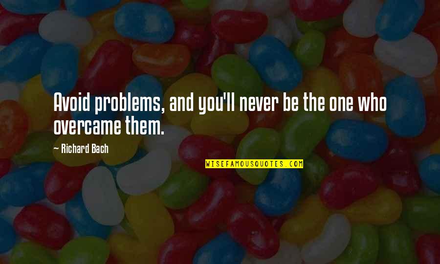 Overcame Quotes By Richard Bach: Avoid problems, and you'll never be the one