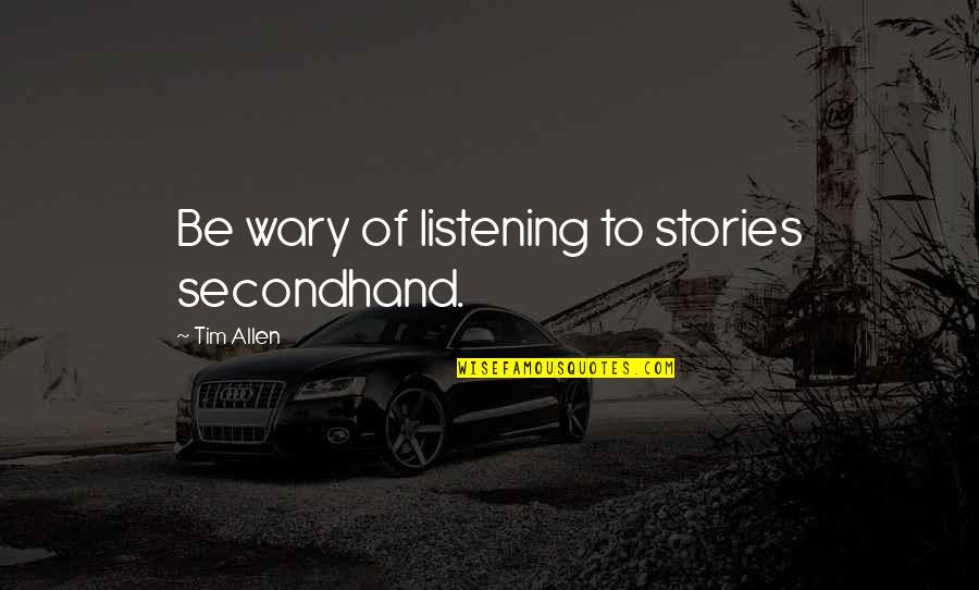Overcamp Lubbock Quotes By Tim Allen: Be wary of listening to stories secondhand. Overcamp Lubbock Quotes By Tim Allen: Be wary of listening to stories secondhand.