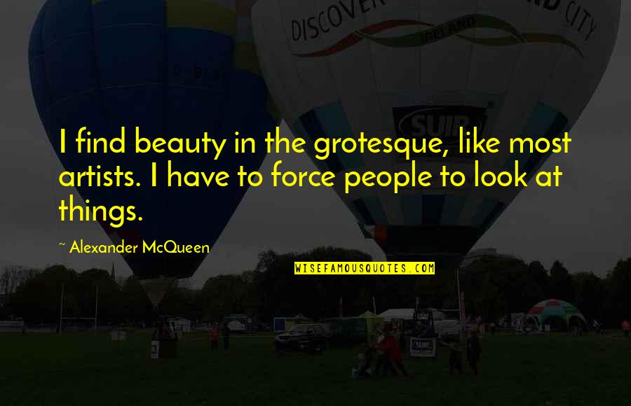 Overcamp Odessa Quotes By Alexander McQueen: I find beauty in the grotesque, like most