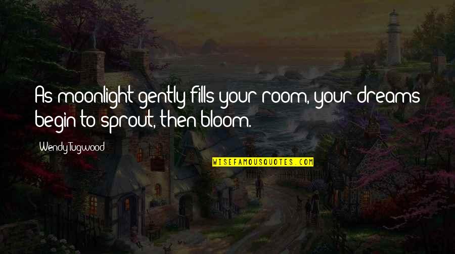 Overcapacity Quotes By Wendy Tugwood: As moonlight gently fills your room, your dreams