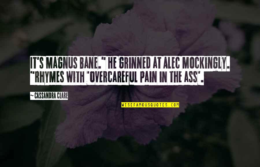 Overcareful Quotes By Cassandra Clare: It's Magnus Bane." He grinned at Alec mockingly. Overcareful Quotes By Cassandra Clare: It's Magnus Bane." He grinned at Alec mockingly.