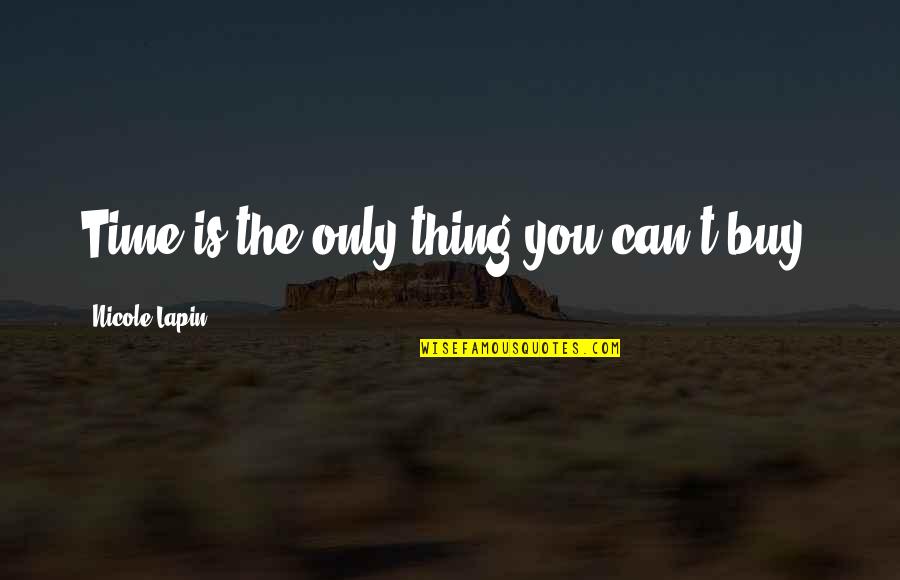 Overcast Days Quotes By Nicole Lapin: Time is the only thing you can't buy.