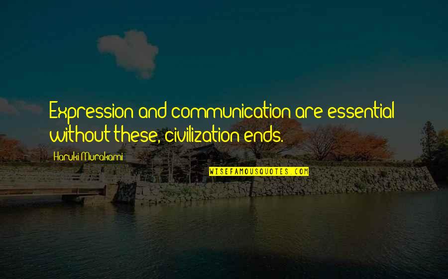 Overcast Quotes By Haruki Murakami: Expression and communication are essential; without these, civilization