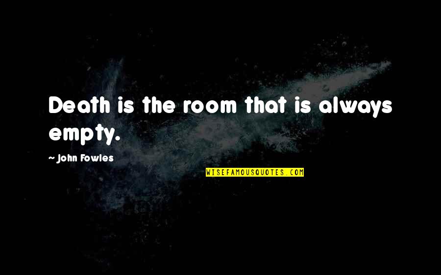 Overcast Quotes By John Fowles: Death is the room that is always empty.