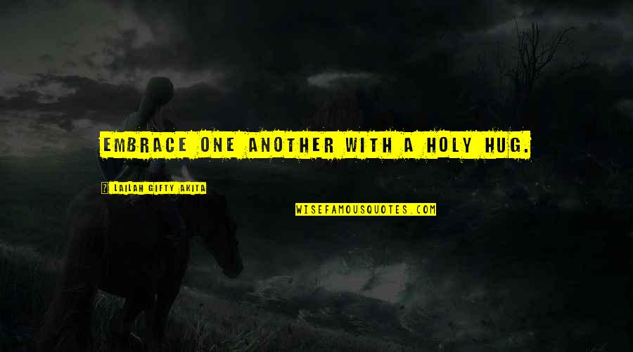 Overcast Quotes By Lailah Gifty Akita: Embrace one another with a holy hug.