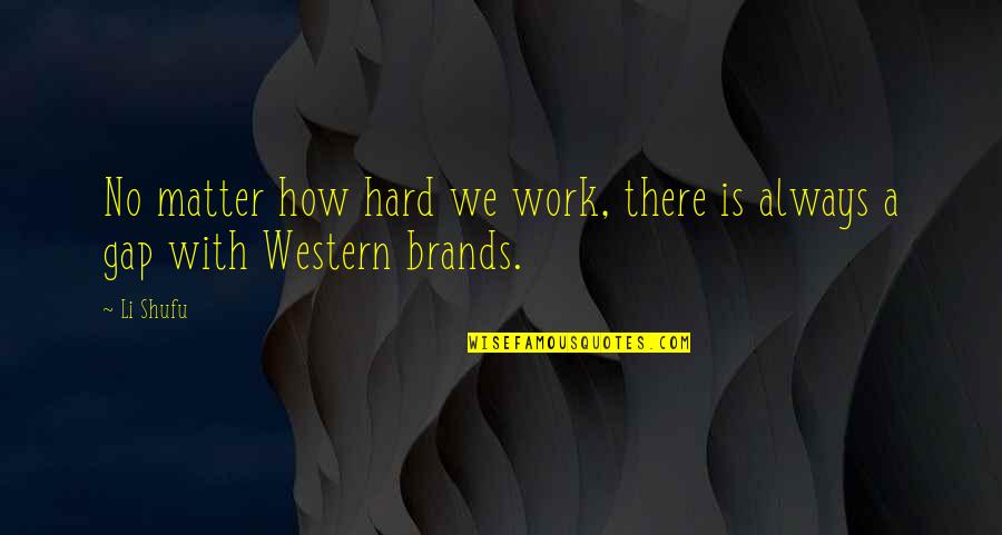 Overcast Quotes By Li Shufu: No matter how hard we work, there is