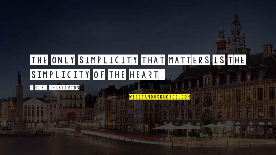 Overcasting Quotes By G.K. Chesterton: The only simplicity that matters is the simplicity