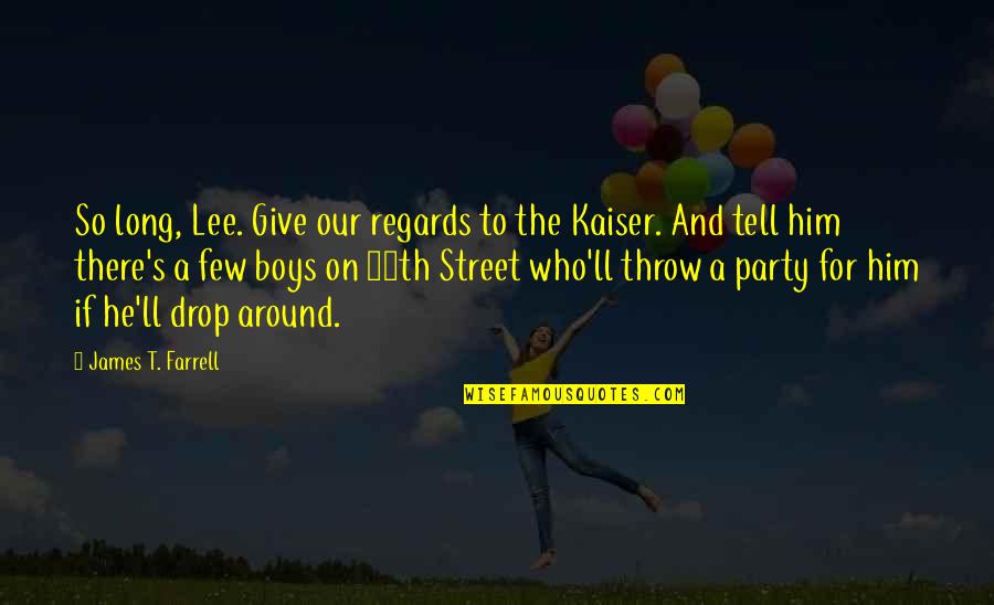 Overcasting Quotes By James T. Farrell: So long, Lee. Give our regards to the
