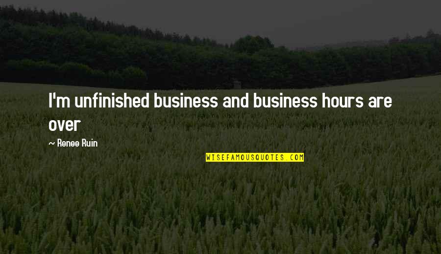 Overcharging Iphone Quotes By Renee Ruin: I'm unfinished business and business hours are over Overcharging Iphone Quotes By Renee Ruin: I'm unfinished business and business hours are over