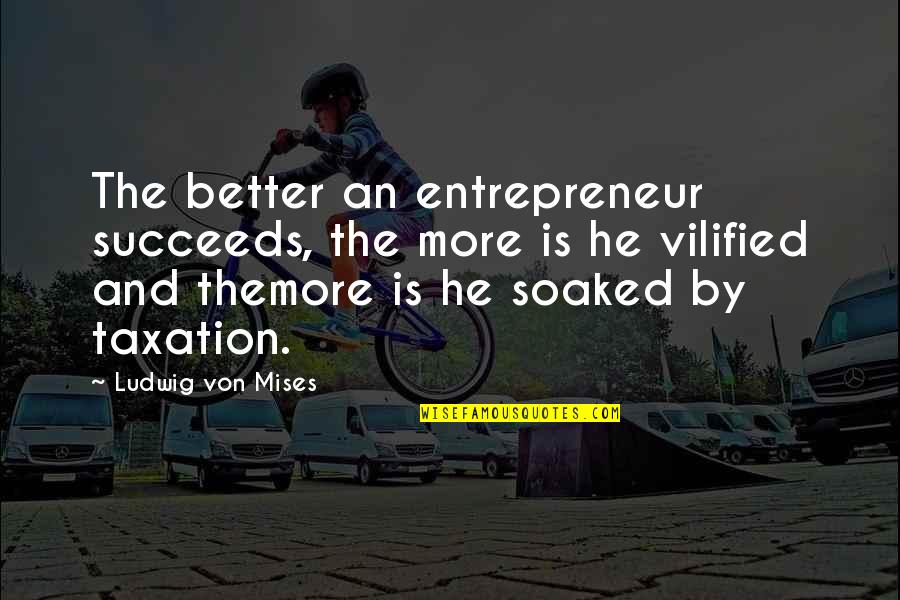 Overcharging Laptop Quotes By Ludwig Von Mises: The better an entrepreneur succeeds, the more is