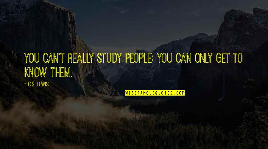Overclaiming Credit Quotes By C.S. Lewis: You can't really study people; you can only