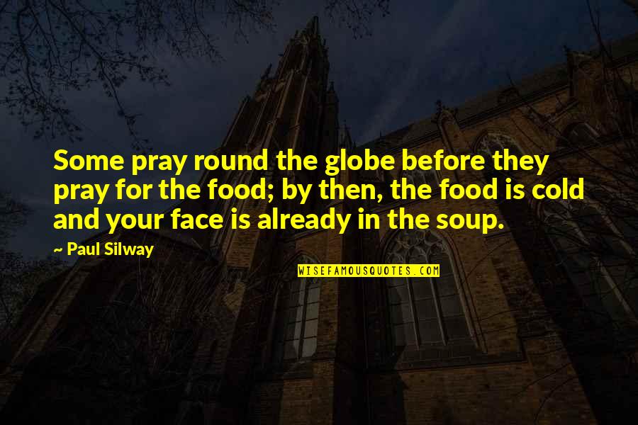 Overclothed For Winter Quotes By Paul Silway: Some pray round the globe before they pray