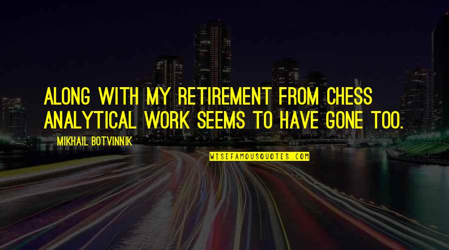 Overcoaching Quotes By Mikhail Botvinnik: Along with my retirement from chess analytical work