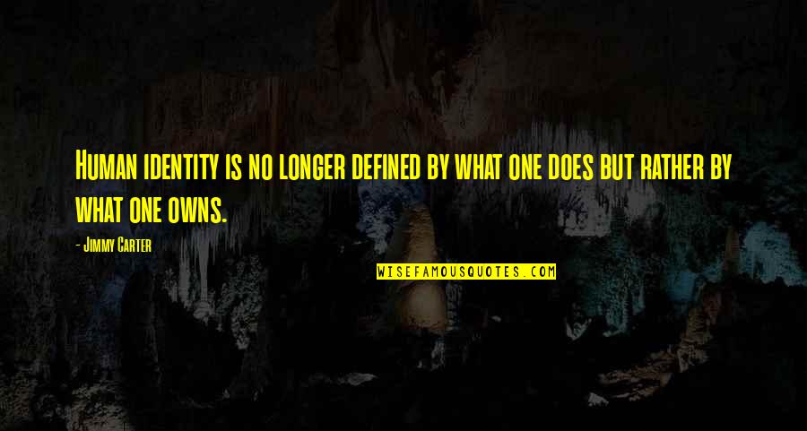 Overcoats Quotes By Jimmy Carter: Human identity is no longer defined by what