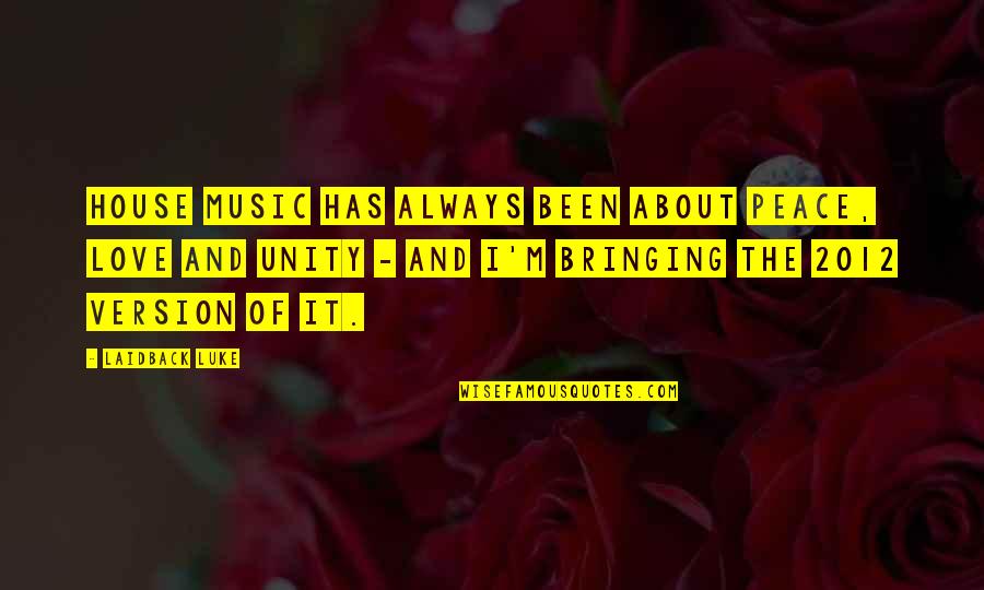 Overcoats Quotes By Laidback Luke: House music has always been about peace, love Overcoats Quotes By Laidback Luke: House music has always been about peace, love
