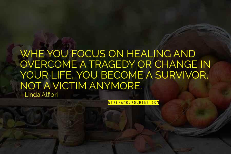Overcome A Loss Quotes By Linda Alfiori: WHE YOU FOCUS ON HEALING AND OVERCOME A Overcome A Loss Quotes By Linda Alfiori: WHE YOU FOCUS ON HEALING AND OVERCOME A