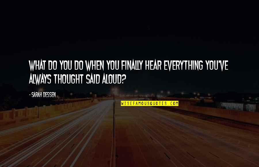 Overcome A Loss Quotes By Sarah Dessen: What do you do when you finally hear