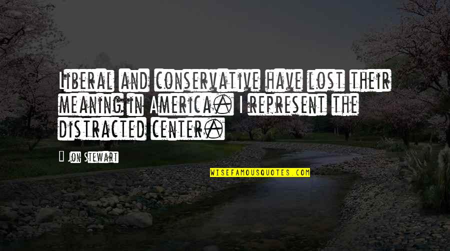 Overcome Addiction Quotes By Jon Stewart: Liberal and conservative have lost their meaning in Overcome Addiction Quotes By Jon Stewart: Liberal and conservative have lost their meaning in